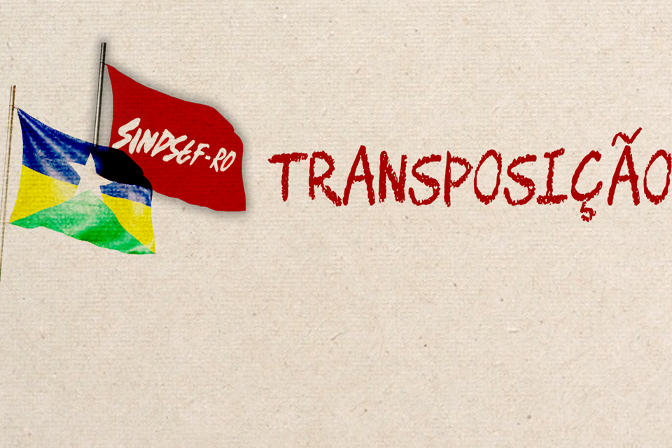 Sindsef parabeniza bancada de Rondônia pela iniciativa de buscar esclarecimentos sobre transposição