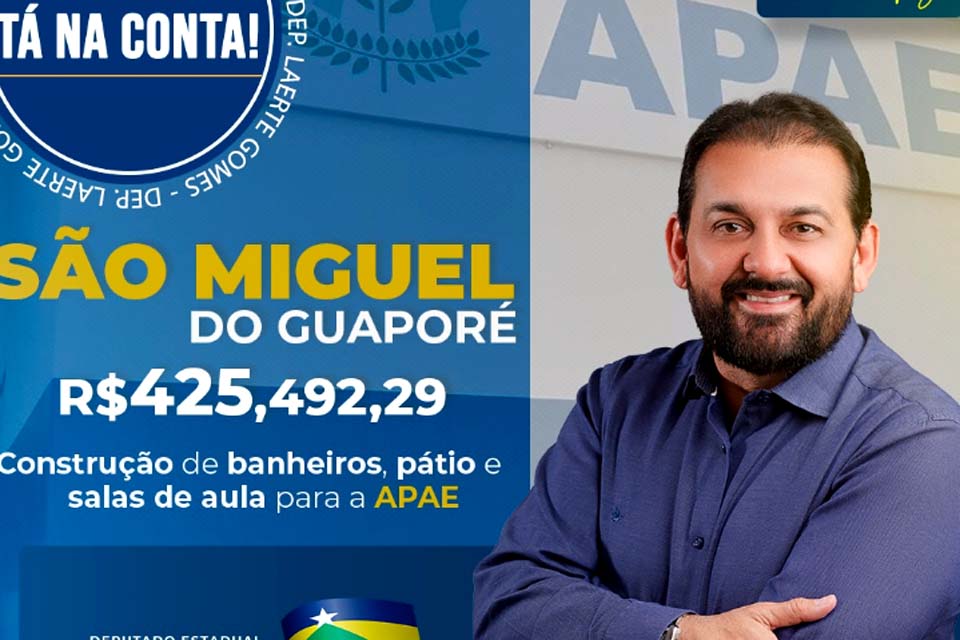 Deputado Laerte Gomes destina mais de R$ 400 mil em recurso para obra de ampliação da APAE em São Miguel do Guaporé