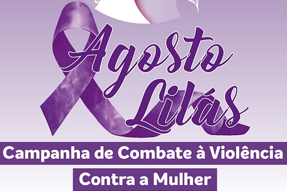 Agosto Lílas: Campanha de enfrentamento à violência contra a mulher